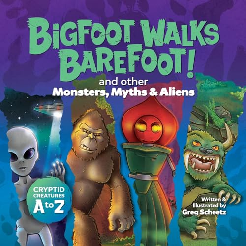 Bigfoot Walks Barefoot! (and Other Monsters, Myths & Aliens)