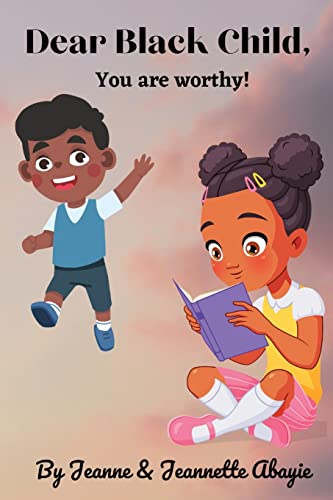 Dear Black Child - You Are Worthy !