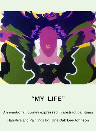 My Life, An emotional journey expressed in abstract paintings