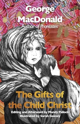 The Gifts of the Child Christ (Annotated and Illustrated)