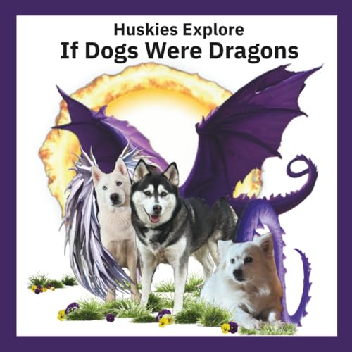 Huskies Explore If Dogs Were Dragons