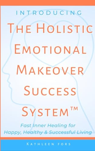 Introducing The Holistic Emotional Makeover Success System