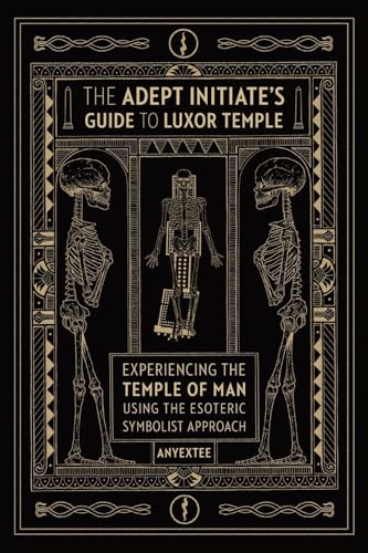 The Adept Initiate's Guide to Luxor Temple