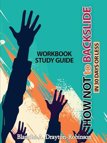 How Not to Backslide in 30 Days or Less - Workbook Study Guide