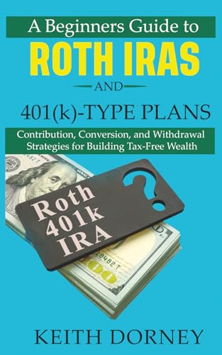 A Beginners Guide to Roth IRAs and 401(k)-Type Plans