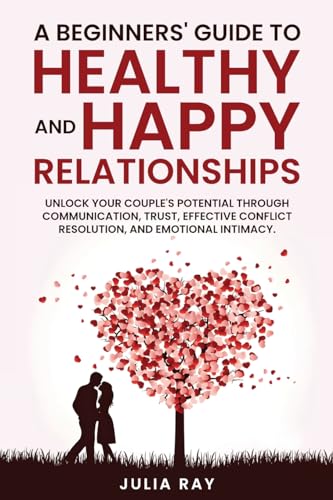 A Beginner's Guide to Healthy and Happy Relationships