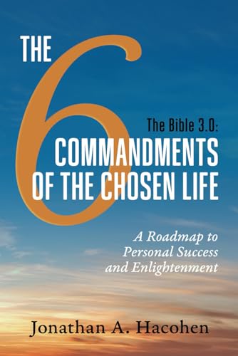 The Bible 3.0, The 6 Commandments of the Chosen Life