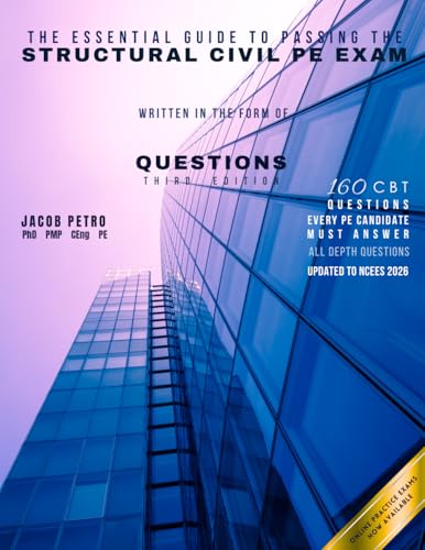 The Essential Guide to Passing the Structural Civil PE Exam Written in the form of Questions