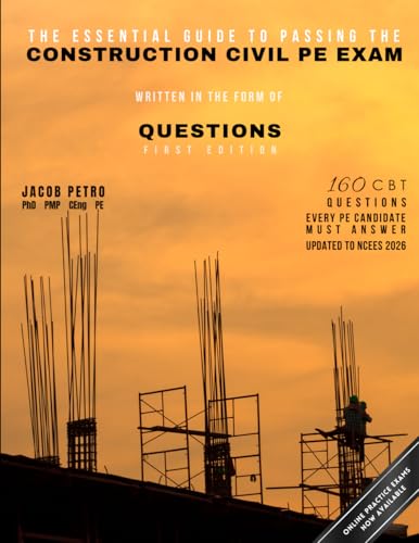 The Essential Guide to Passing the Construction Civil PE Exam Written in the Form of Questions