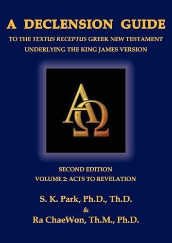A Declension Guide to the Textus Receptus Greek New Testament Underlying the King James Version, Second Edition, Volume Two Acts to Revelation