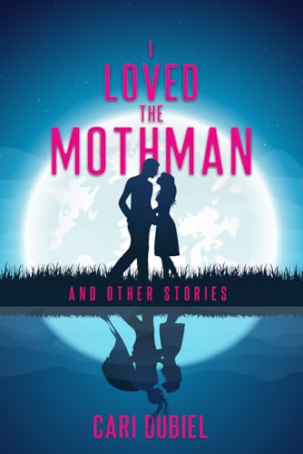 I Loved the Mothman and Other Stories