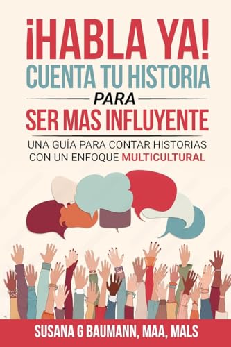 ¡HABLA YA! Cuenta tu historia para ser más influyente