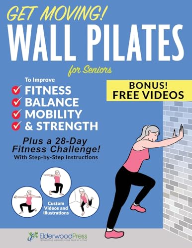 Get Moving! Wall Pilates for Seniors to Improve Fitness, Balance, Mobility & Strength