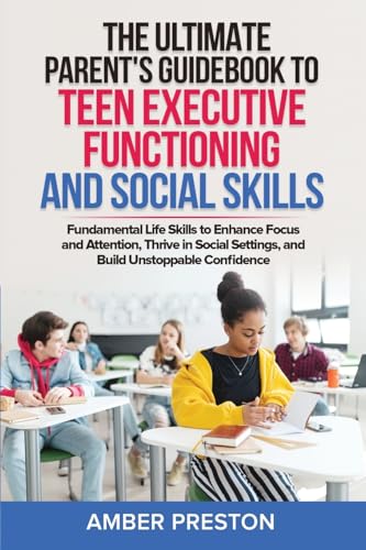 The Ultimate Parent's Guidebook to Teen Executive Functioning and Social Skills (2 books in 1)
