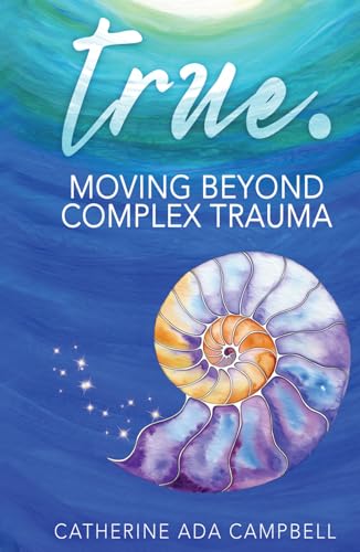 true. Moving Beyond Complex Trauma