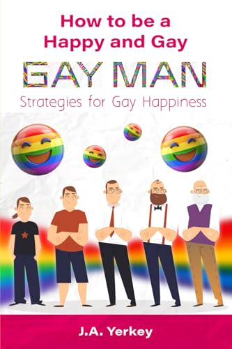 How to be a Happy and Gay GAY MAN