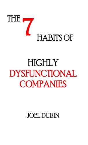 The 7 Habits of Highly Dysfunctional Companies