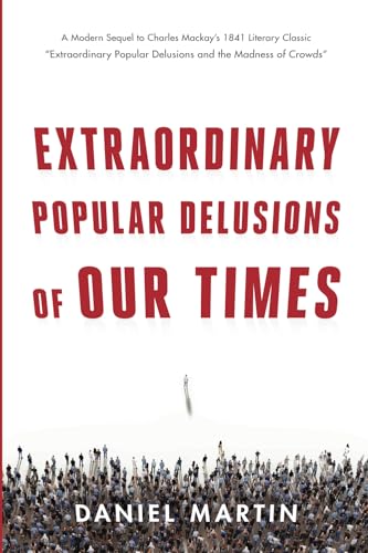 Extraordinary Popular Delusions of Our Times