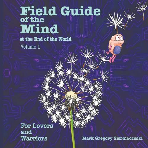 Field Guide of the Mind at the End of the World   Volume 1