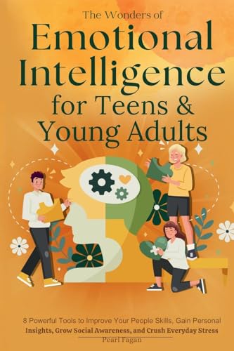 The Wonders of Emotional Intelligence for Teens & Young Adults