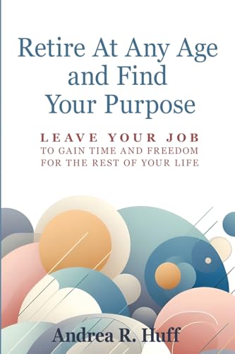 Retire At Any Age and Find Your Purpose