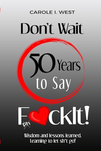 Don't Wait 50 Years to Say F*ckIt!