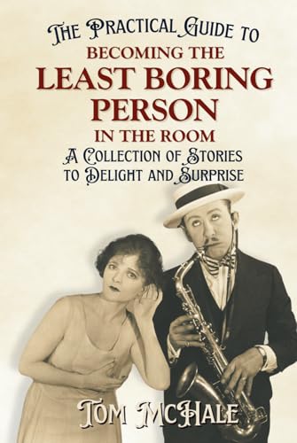 The Practical Guide to Becoming the Least Boring Person in the Room