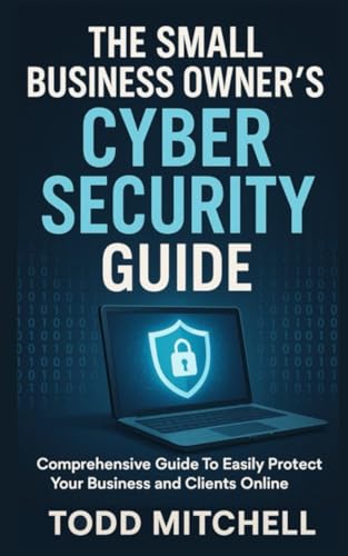 THE SMALL BUSINESS OWNER'S CYBERSECURITY GUIDE
