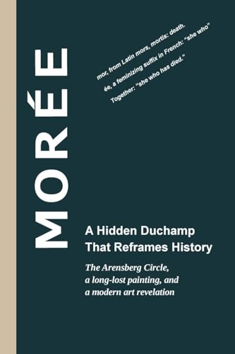 Morée - A Hidden Duchamp That Reframes History