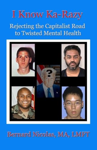 .....I KNOW KA-RAZY....     Rejecting the Capitalist Road to Twisted Mental Health