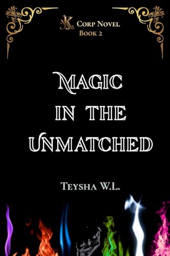 Magic in the Unmatched- K Corp Novel Book 2