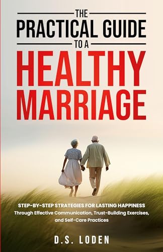 The Practical Guide To A Healthy Marriage