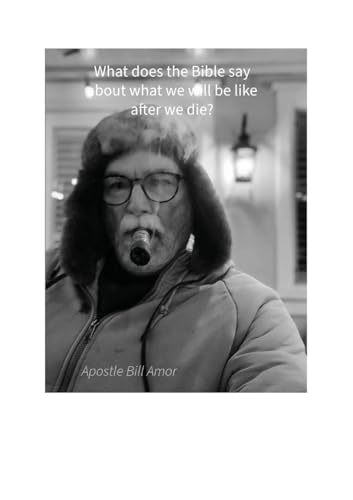 What Does The Bible Say About What We Will Be Like After We Die?