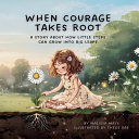 When Courage Takes Root
