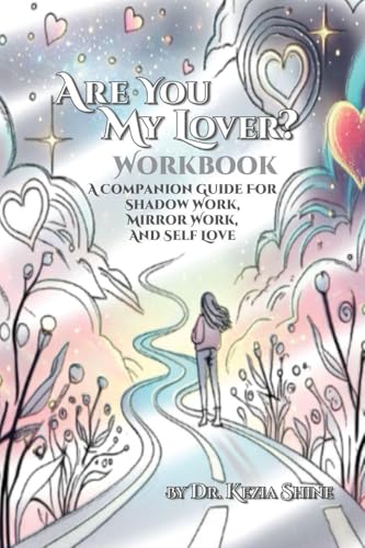 Are You My Lover? Workbook and Companion Guide For Shadow Work, Mirror Work, and Self Love